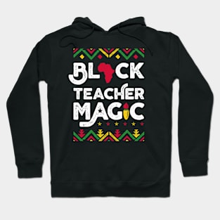 Black Teacher Magic Shirt Teacher Black History Month Hoodie